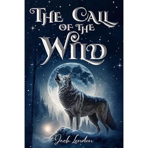 The Call of the Wild (Illustrated): The 1903 Classic Edition with Original Illustrations