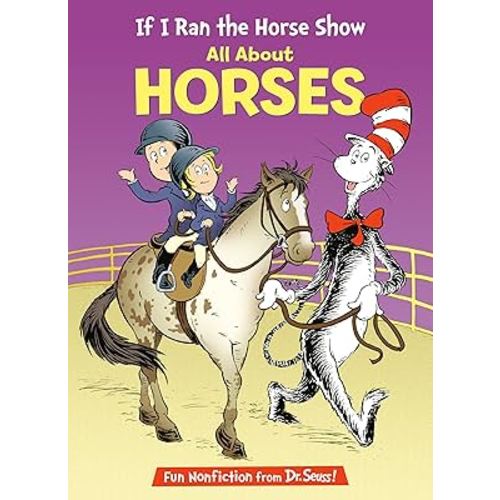 If I Ran the Horse Show: All About Horses (The Cat in the Hat's Learning Library)