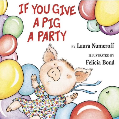 If You Give a Pig a Party: A Silly Circular Story About a Pig Planning the Perfect Party for All Her Friends