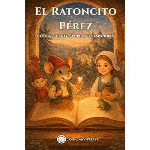 El Ratoncito Pérez y otros cuentos populares españoles para niños: 25 cuentos clásicos, cortos y educativos con moraleja para leer en familia y antes de dormir (Spanish Edition)