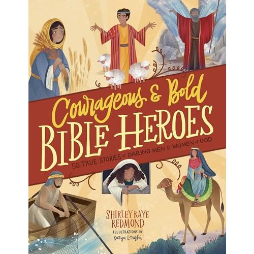 Courageous and Bold Bible Heroes: 50 True Stories of Daring Men and Women of God