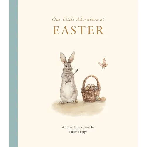 Our Little Adventure at Easter: An Easter Book for Babies and Toddlers Featuring Lessons on Sacrifice, Love, and Forgiveness (Tabitha Paige Children's Book Series)