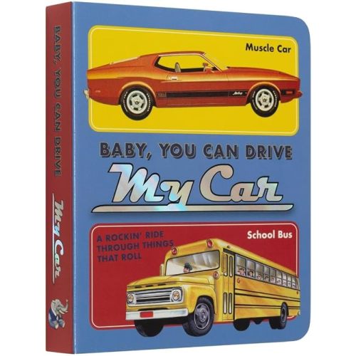 Baby, You Can Drive My Car: A Rockin' Ride Through Things That Roll (Music Legends and Learning for Kids)