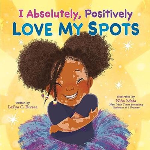 I Absolutely, Positively Love My Spots: A Joyful Picture Book Celebrating Vitiligo and Self-Love for Children (Ages 4-8)