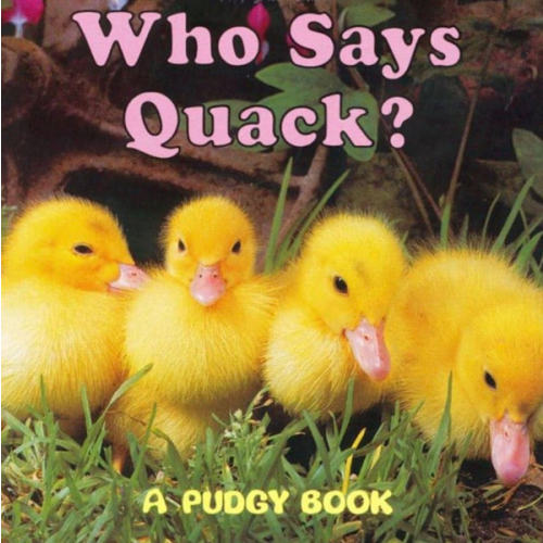 Who Says Quack?: A Pudgy Board Book