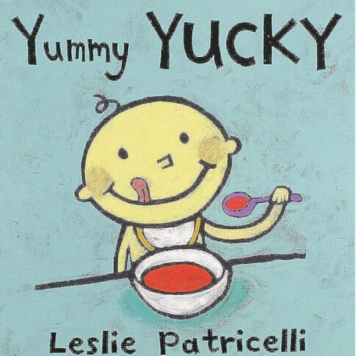 Yummy Yucky: (An Eating Habits Concept Book of Opposite Tastes and Textures for Babies and Toddlers) (Leslie Patricelli Board Books)