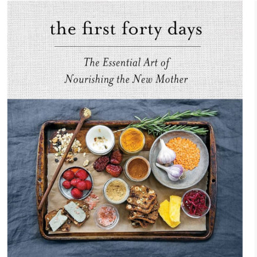 The First Forty Days: The Essential Art of Nourishing the New Mother