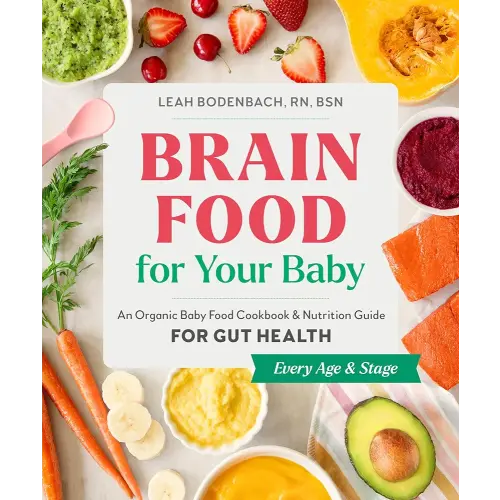 Brain Food for Your Baby: An Organic Baby Food Cookbook and Nutrition Guide for Gut Health (Every Age & Stage)