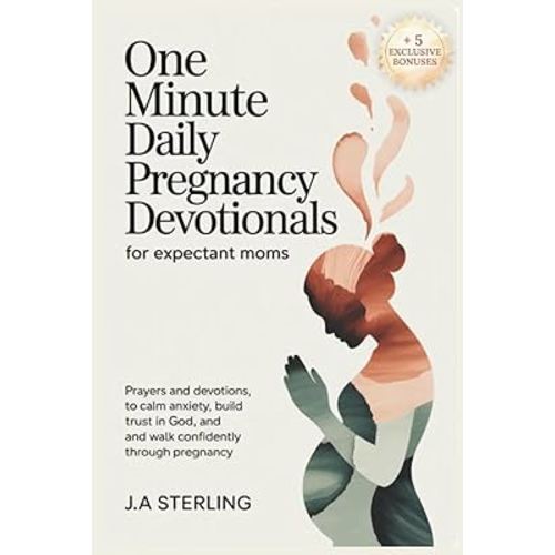 One Minute Daily Pregnancy Devotionals for Expectant Moms: Prayers and Devotions to Calm Anxiety, Build Trust in God, and Walk Confidently Through Pregnancy