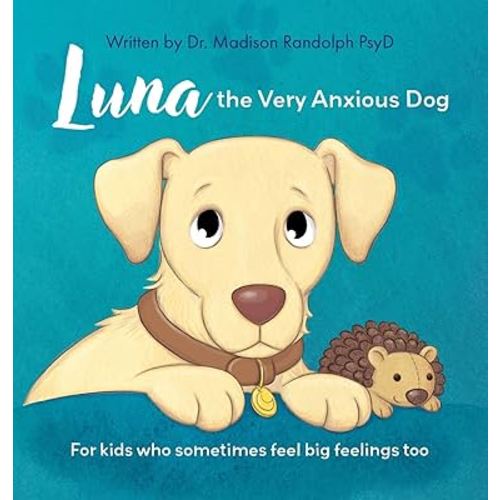 Luna the Very Anxious Dog: For Kids Who Sometimes Feel Big Feelings Too