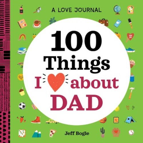 A Love Journal: 100 Things I Love about Dad -  by  Jeff Bogle