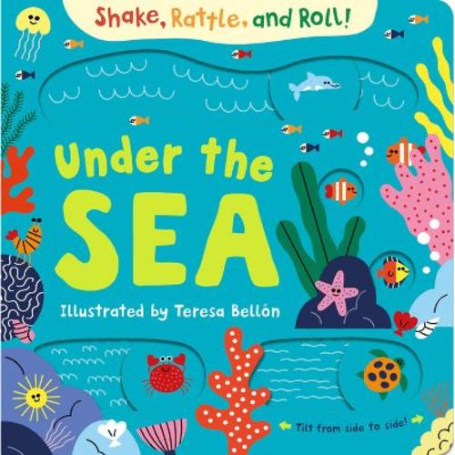Under the Sea - (Shake, Rattle, and Roll!) by Teresa Bellón (Board Book)