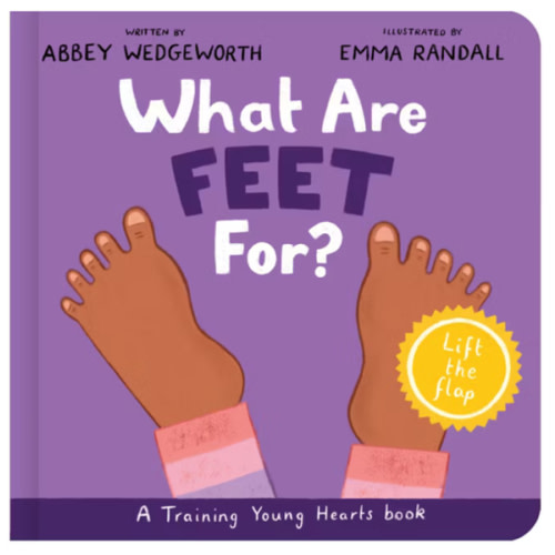 What Are Feet For? Board Book: A Lift-the-Flap Board Book (Christian behavior book for toddlers encouraging obedience motivated by God’s grace.) (Training Young Hearts)