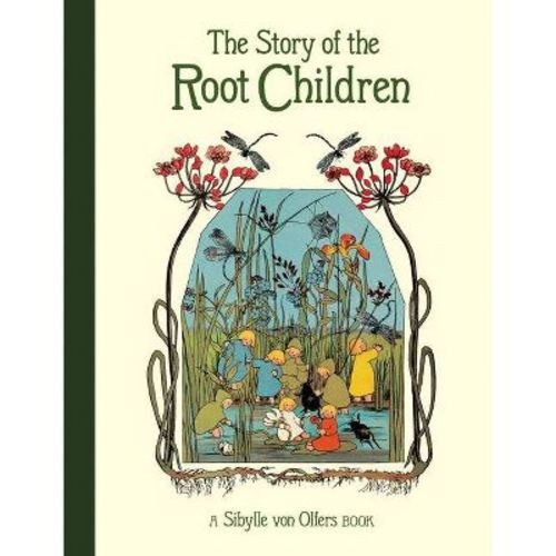 The Story of the Root Children - 2nd Edition by Sibylle Von Olfers (Hardcover)