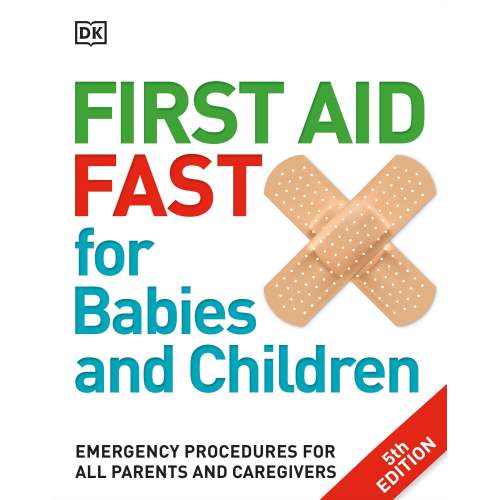 First Aid Fast for Babies and Children: Emergency Procedures for all Parents and Caregivers | Barnes & Noble®