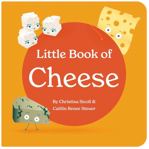 Little Book of Cheese Board Book Stories of Aging Cheeses Read Fun Italian Foodie Facts Poems and Rhymes Baby 0-12 Months Toddler Ages 1-4 (Little Books: Culinary Collection (3 books))