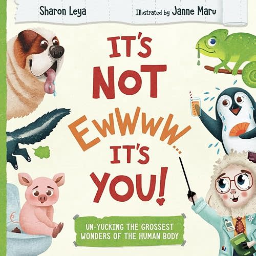 It's Not EWWWW...It's YOU!: Un-Yucking the Grossest Wonders of the Human Body. For kids ages 3-8. (The Professor Ewe Series) Paperback – November 21, 2023