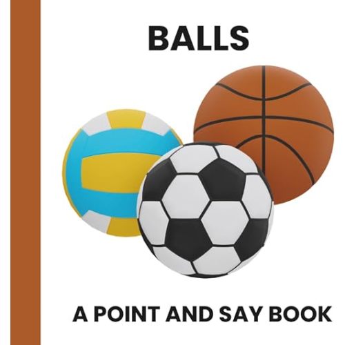 BALLS: A POINT AND SAY BOOK: A Simple Picture Book for Toddlers Who Love Balls (Point and Say Books for Toddlers)