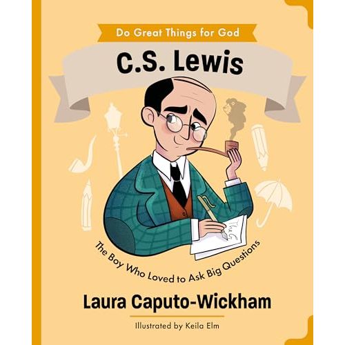 C.S. Lewis: The Boy Who Loved to Ask Big Questions (An Inspiring Illustrated Biography for Children & Young Readers Ages 4-7) (Do Great Things for God)