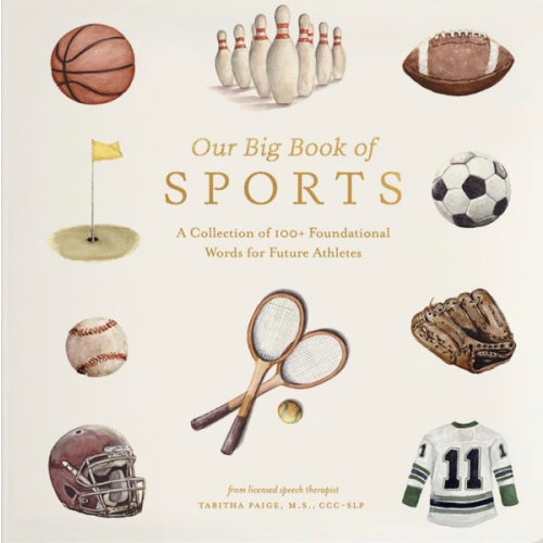 Our Big Book of Sports: A Collection of 100+ Foundational Words for Future Athletes (Tabitha Paige Children's Book Series)
