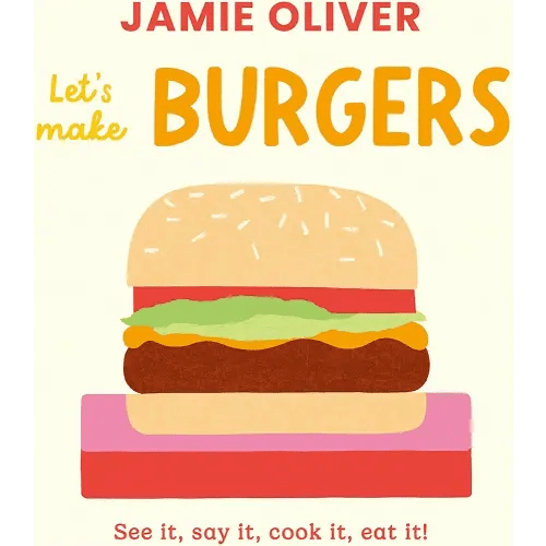 Let's Make Burgers: See it, say it, cook it, eat it! (Jamie’s Little Food Library)