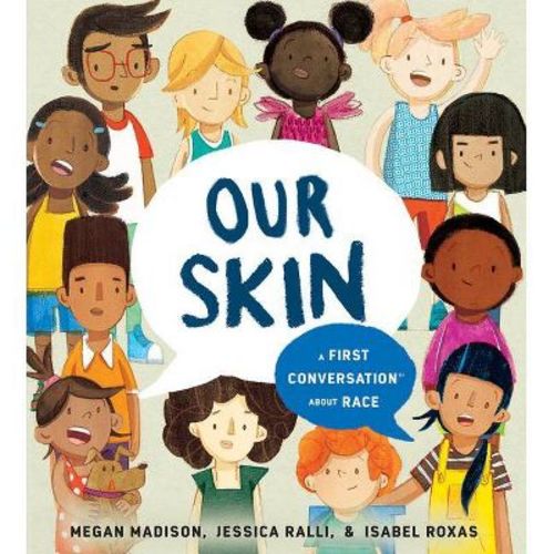 Our Skin: A First Conversation about Race - (First Conversations) by Megan Madison & Jessica Ralli (Hardcover)