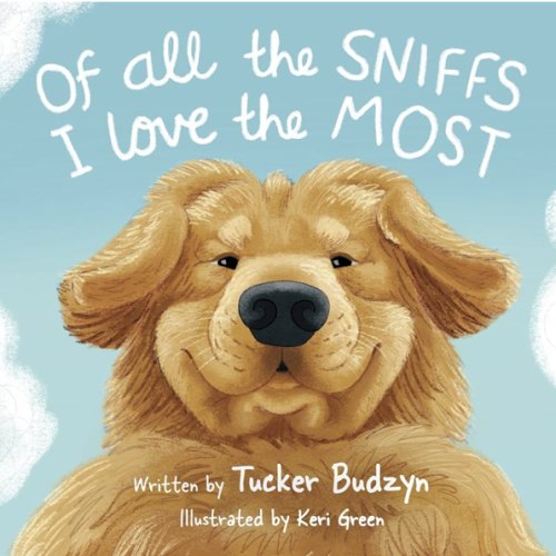 Of All the Sniffs I Love the Most by Tucker Budzyn