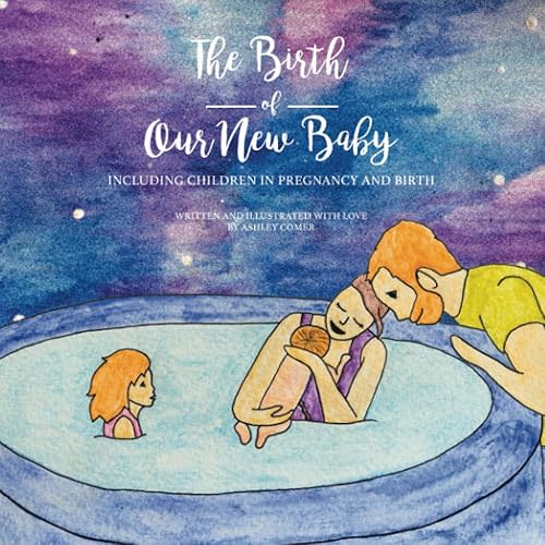 The Birth of Our New Baby: Including Children in Pregnancy and Birth Paperback – March 25, 2020
