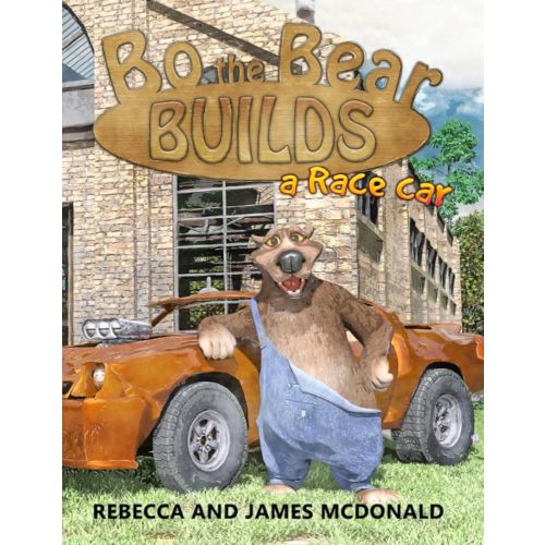 Bo the Bear Builds a Race Car: A Car Book for Kids Who Love Race Cars