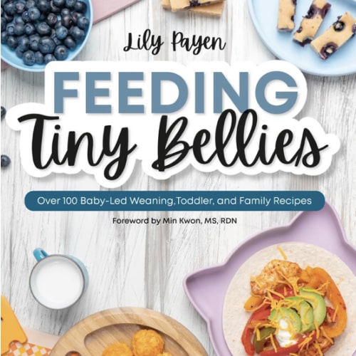 Feeding Tiny Bellies: Over 100 Baby-Led Weaning, Toddler, and Family Recipes: A Cookbook