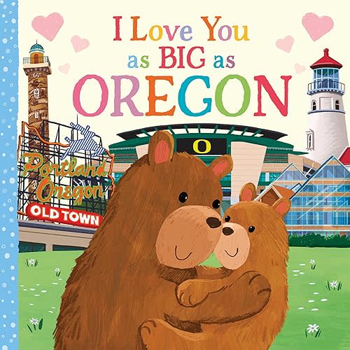 I Love You as Big as Oregon: A Sweet Love Board Book for Toddlers, the Perfect Easter Gift! Board book – August 1, 2023