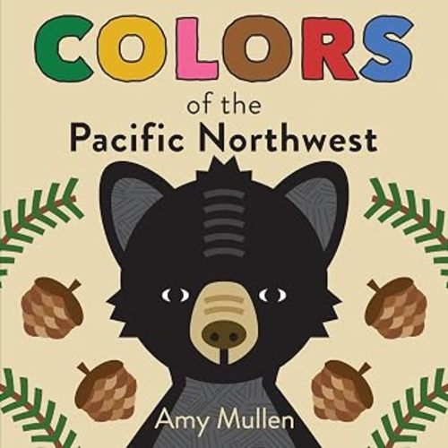 Colors of the Pacific Northwest: A perfect book for summer reading (Naturally Local)