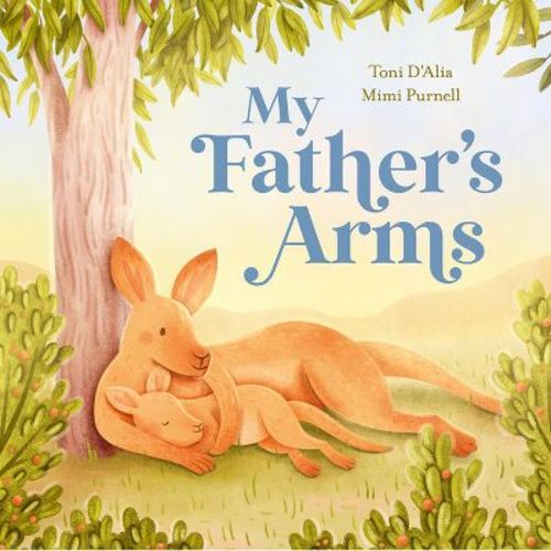 My Father's Arms - by Toni D'Alia (Hardcover)