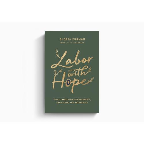 Labor with Hope: Gospel Meditations on Pregnancy, Childbirth, and Motherhood | Crossway