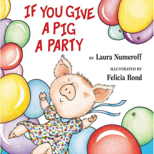 If You Give a Pig a Party: A Silly Circular Story About a Pig Planning the Perfect Party for All Her Friends