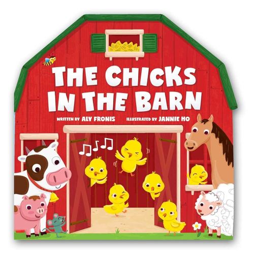 The Chicks in the Barn (A Barn-Shaped Novelty Board Book for Toddlers)