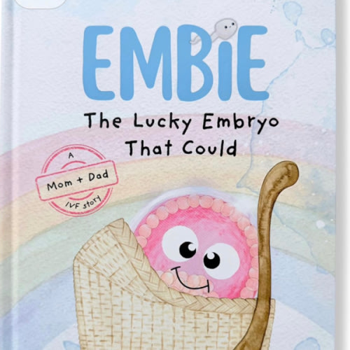 Embie, The Lucky Embryo That Could: A Mom+Dad IVF Story