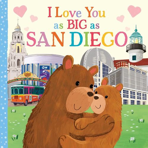 I Love You as Big as San Diego: A Sweet Love Board Book for Toddlers, the Perfect Mother's Day, Father's Day, or Shower Gift!