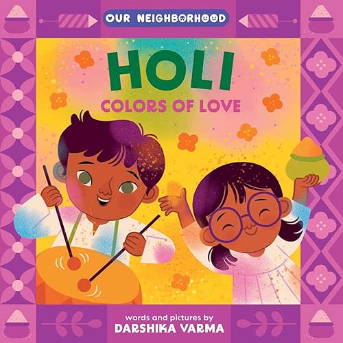 Holi: Colors of Love (An Our Neighborhood Series Board Book for Toddlers Celebrating Hindu Culture) Board book – January 6, 2026