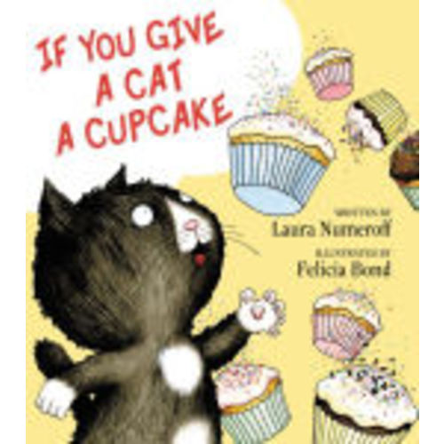 If You Give a Cat a Cupcake by Laura Numeroff, Felicia Bond, Hardcover | Barnes & Noble®
