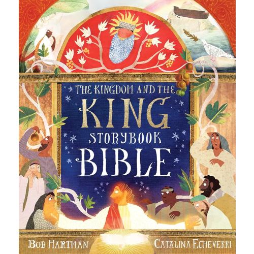 The Kingdom and the King Storybook Bible (70 Illustrated Children’s Bible Stories from the Old & New Testaments for Girls and Boys Ages 4-8)