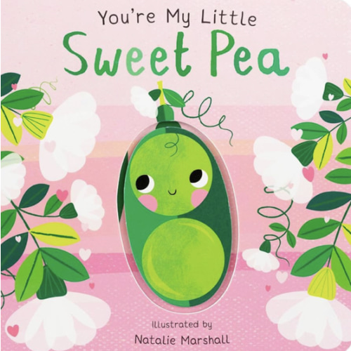 You're My Little Sweet Pea (Board Book for Babies and Toddlers 0-2 years old)