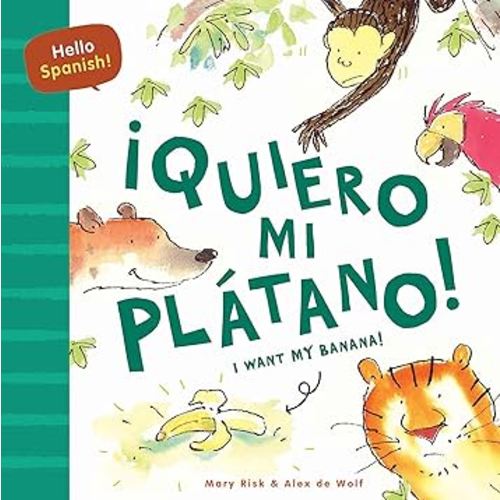 Hello Spanish! I Want My Banana! / ¡Quiero mi plátano! (English and Spanish Edition)