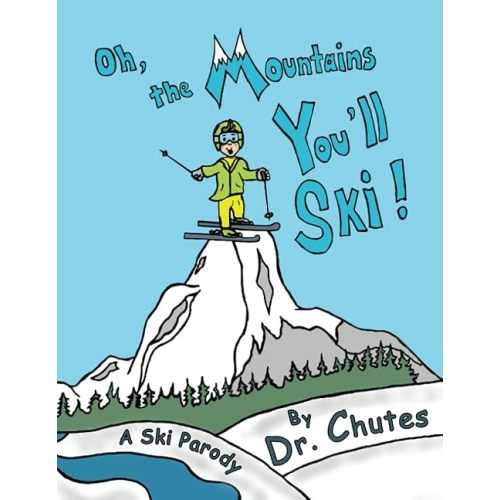 Oh, the Mountains You'll Ski: A Parody by Dr. Chutes Paperback – April 19, 2022