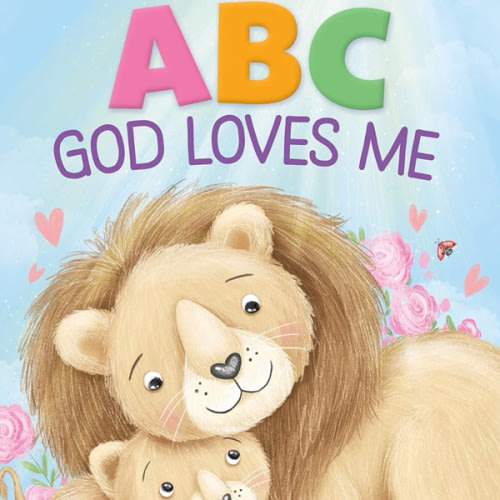 ABC God Loves Me: An Alphabet Book About God's Endless Love for Babies and Toddlers