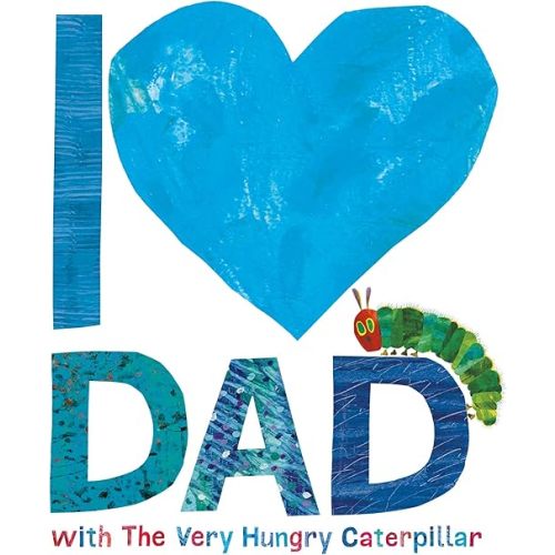I Love Dad with the Very Hungry Caterpillar Hardcover – May 4, 2017