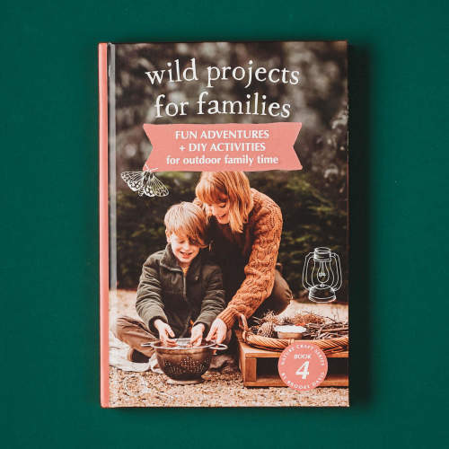Wild Projects for Families Book | DIY projects and outdoor adventures for families with kids 2-15 years | Your Wild Books