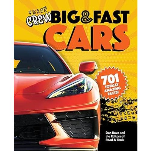 Road & Track Crew's Big & Fast Cars: 701 Totally Amazing Facts!
