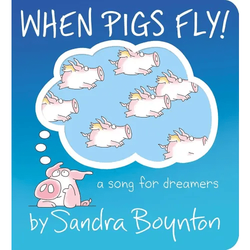 When Pigs Fly!: A Song for Dreamers (Boynton on Board)