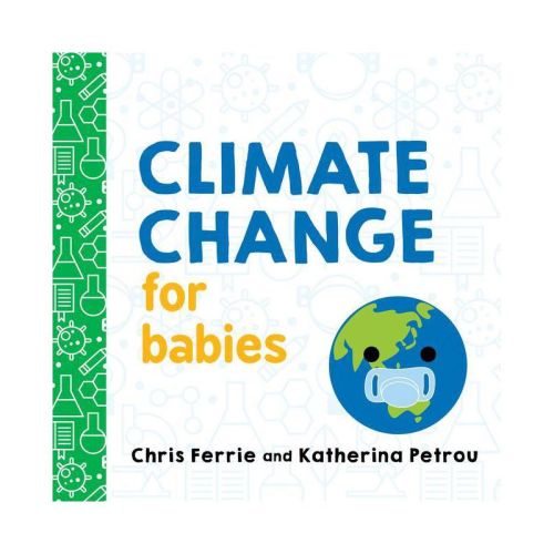 Climate Change for Babies - (Baby University) by Chris Ferrie & Katherina Petrou (Board Book)
